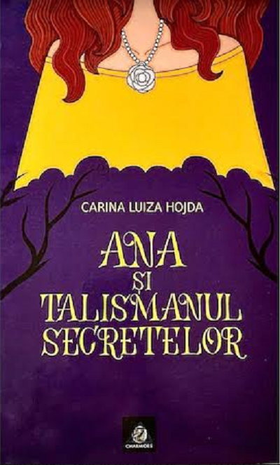 Ana si Talismanul Secretelor | Carina Luiza Hojda