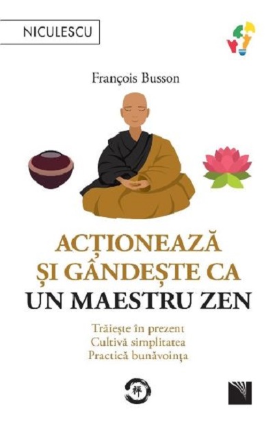 Actioneaza si gandeste ca un maetru zen | Francois Busson
