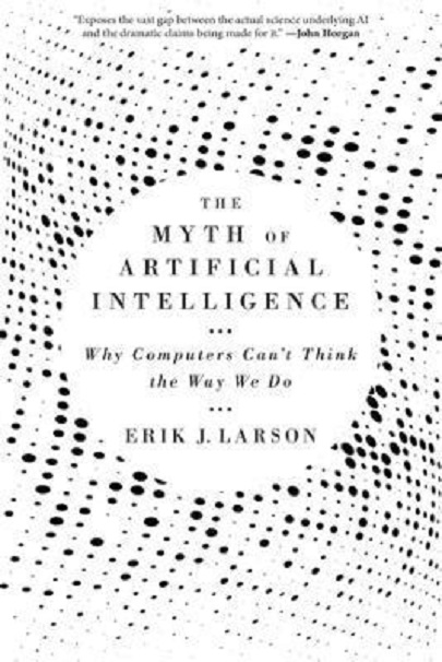 The Myth of Artificial Intelligence - Why Computers Can\'t Think the Way We Do | Erik J. Larson