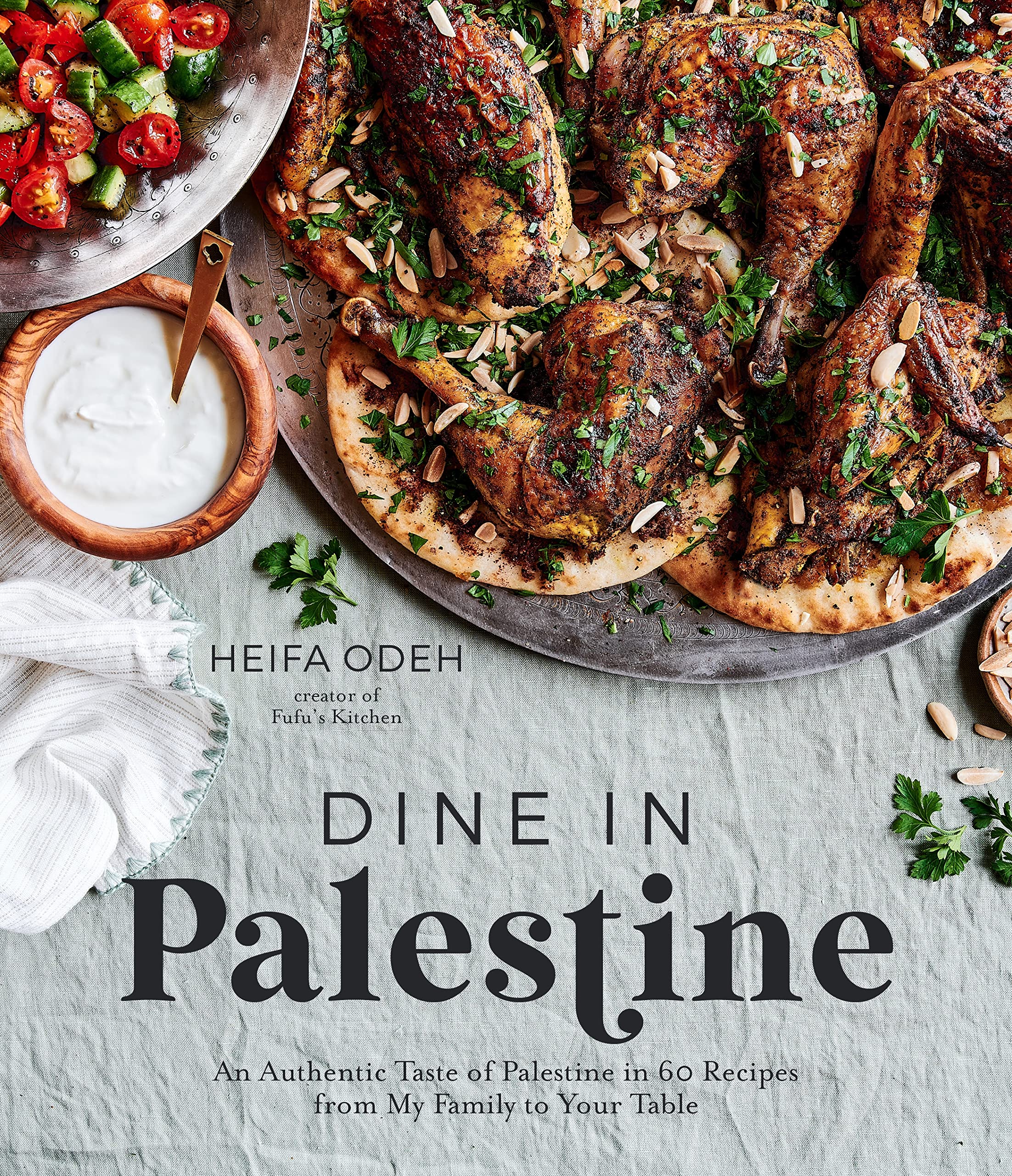 Dine in Palestine: An Authentic Taste of Palestine in 60 Recipes from My Family to Your Table | Heifa Odeh