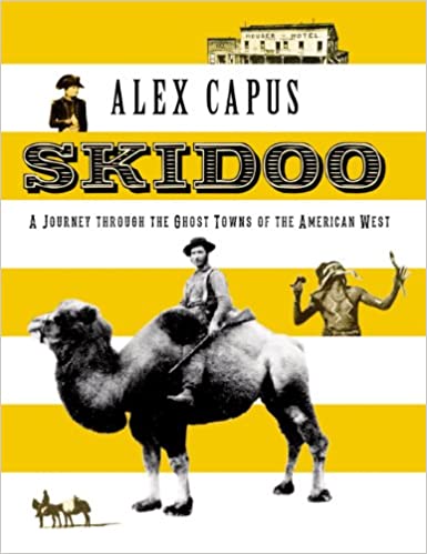 Skidoo : A Journey Through the Ghost Towns of the American West | Alex Capus