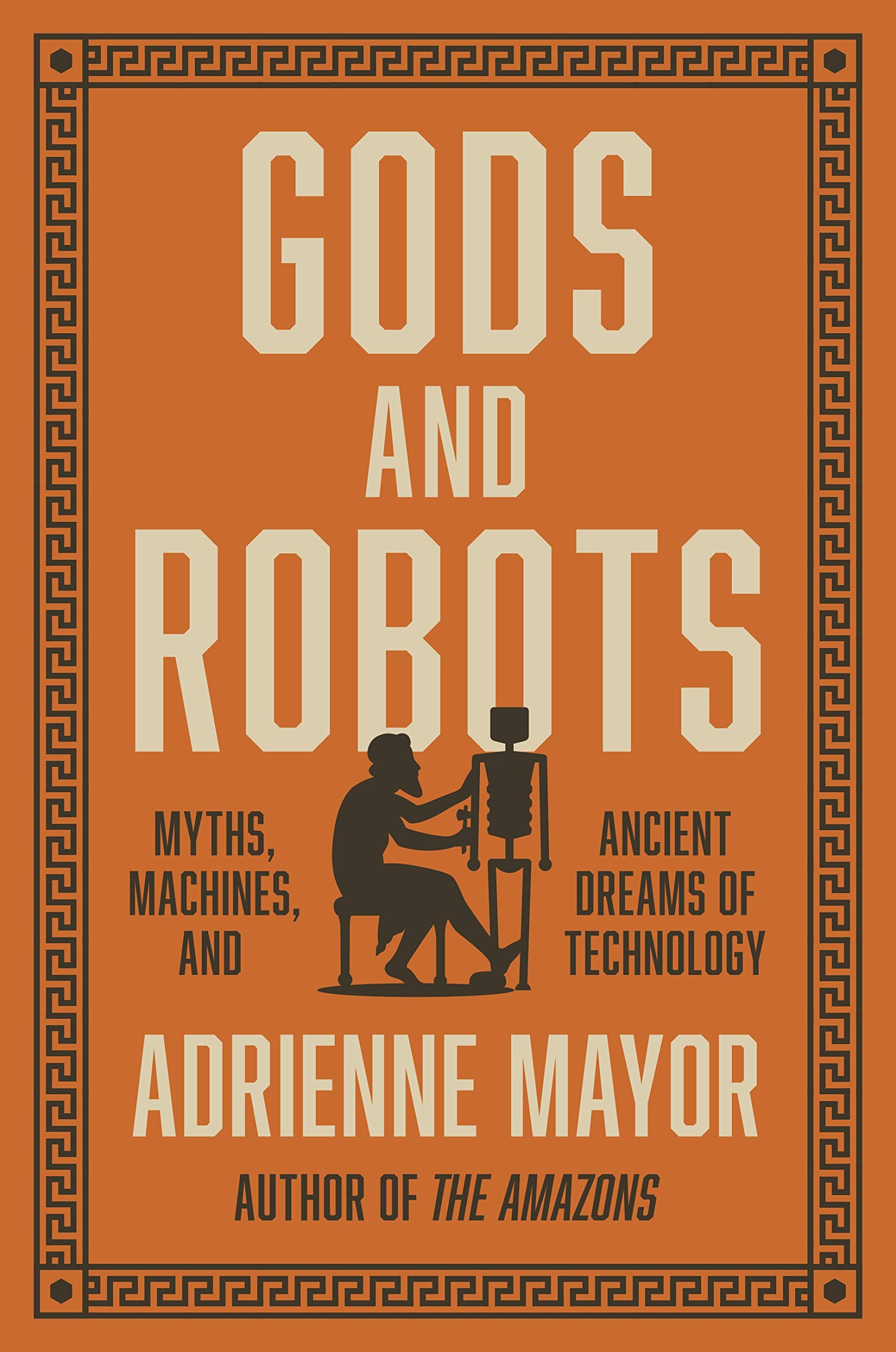 Gods and Robots | Adrienne Mayor