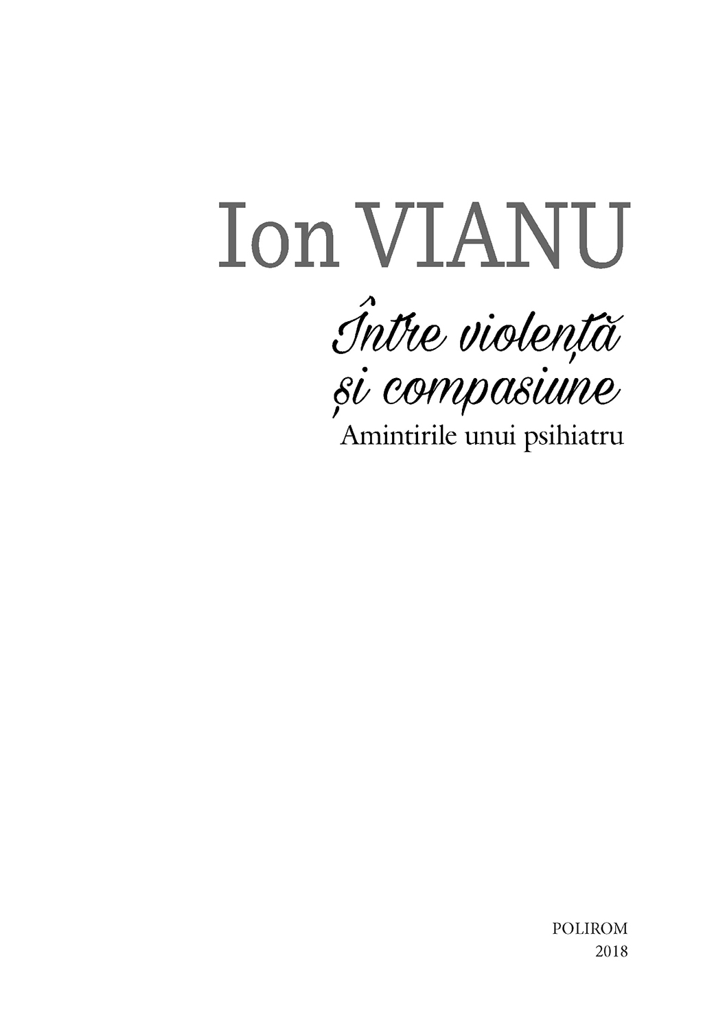 Intre violenta si compasiune. Amintirile unui psihiatru | Ion Vianu carturesti.ro Biografii, memorii, jurnale