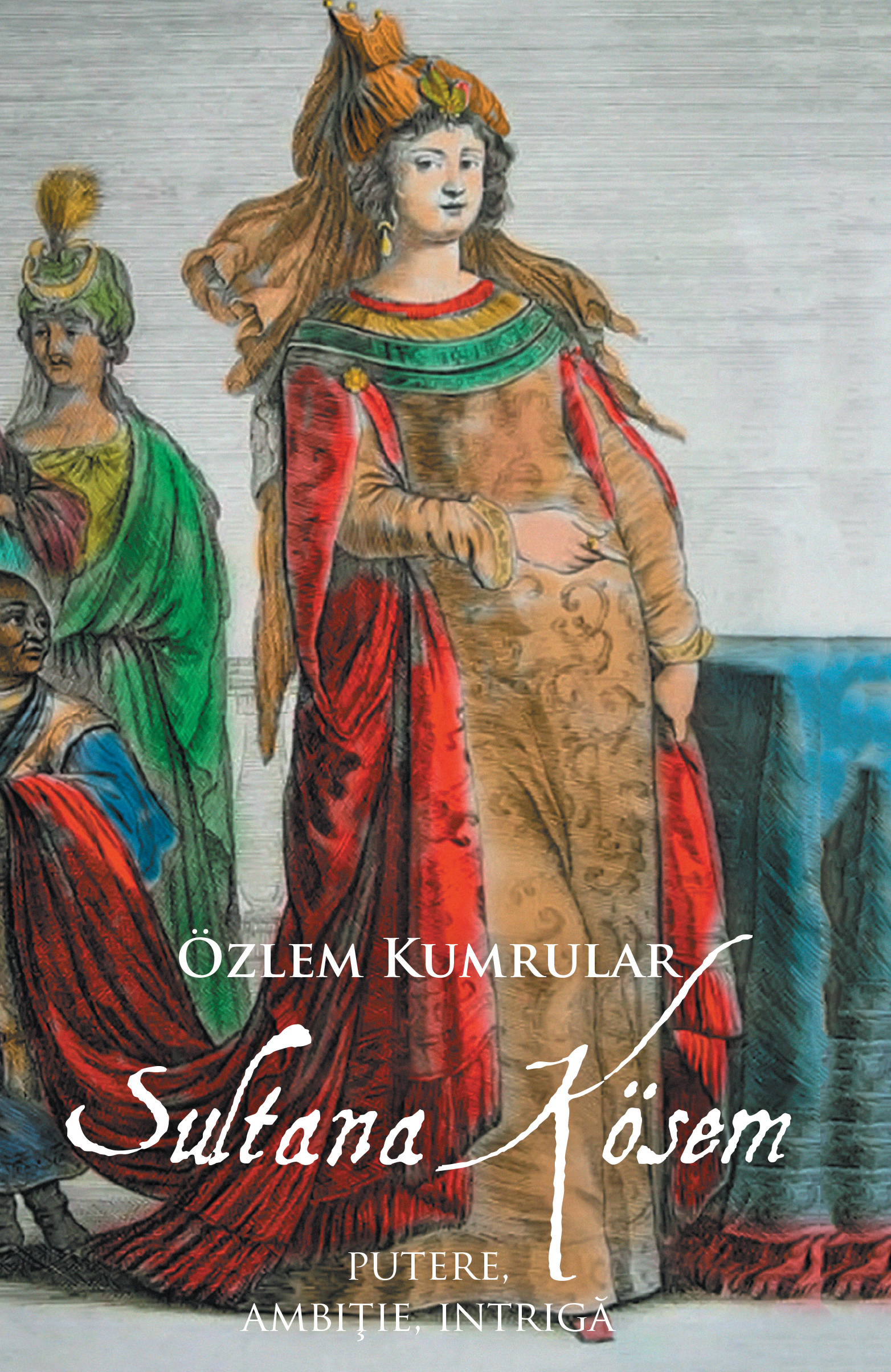 Sultana Kosem | Ozlem Kumrular carturesti.ro Biografii, memorii, jurnale