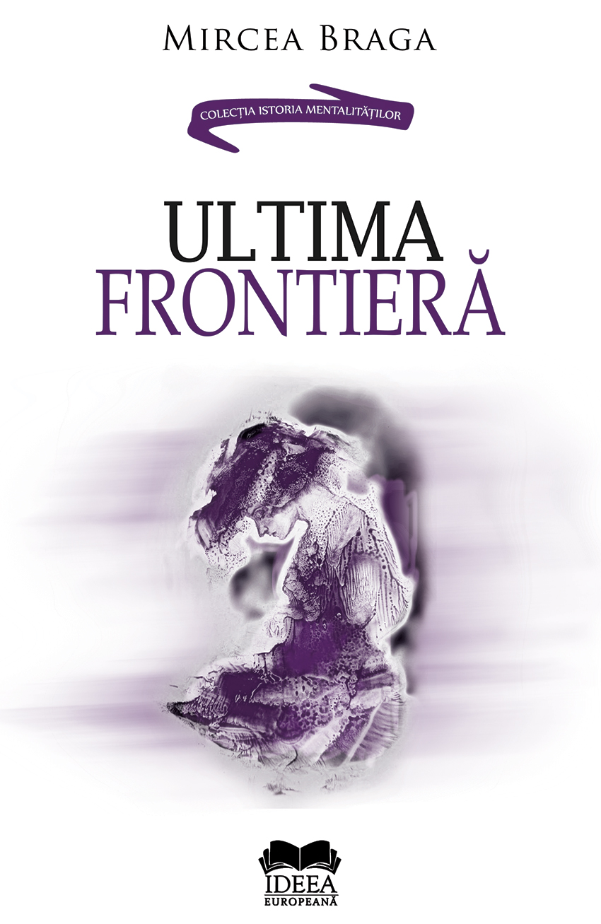 Ultima frontiera | Mircea Braga carturesti.ro imagine 2022