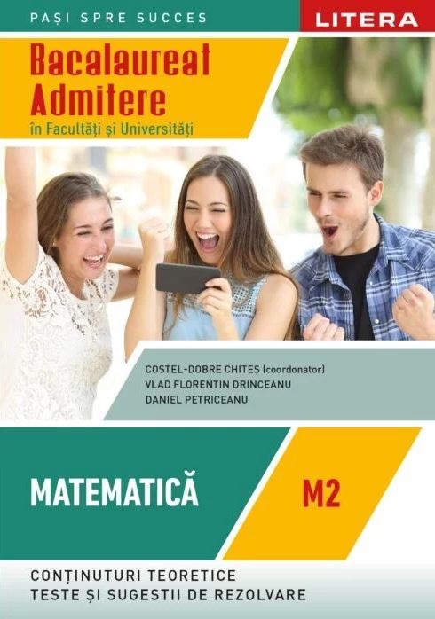 Bacalaureat, Matematica, M2 - Admitere in facultati si universitati. Clasa a XII-a | Daniel Petriceanu, Vlad Florentin Drinceanu