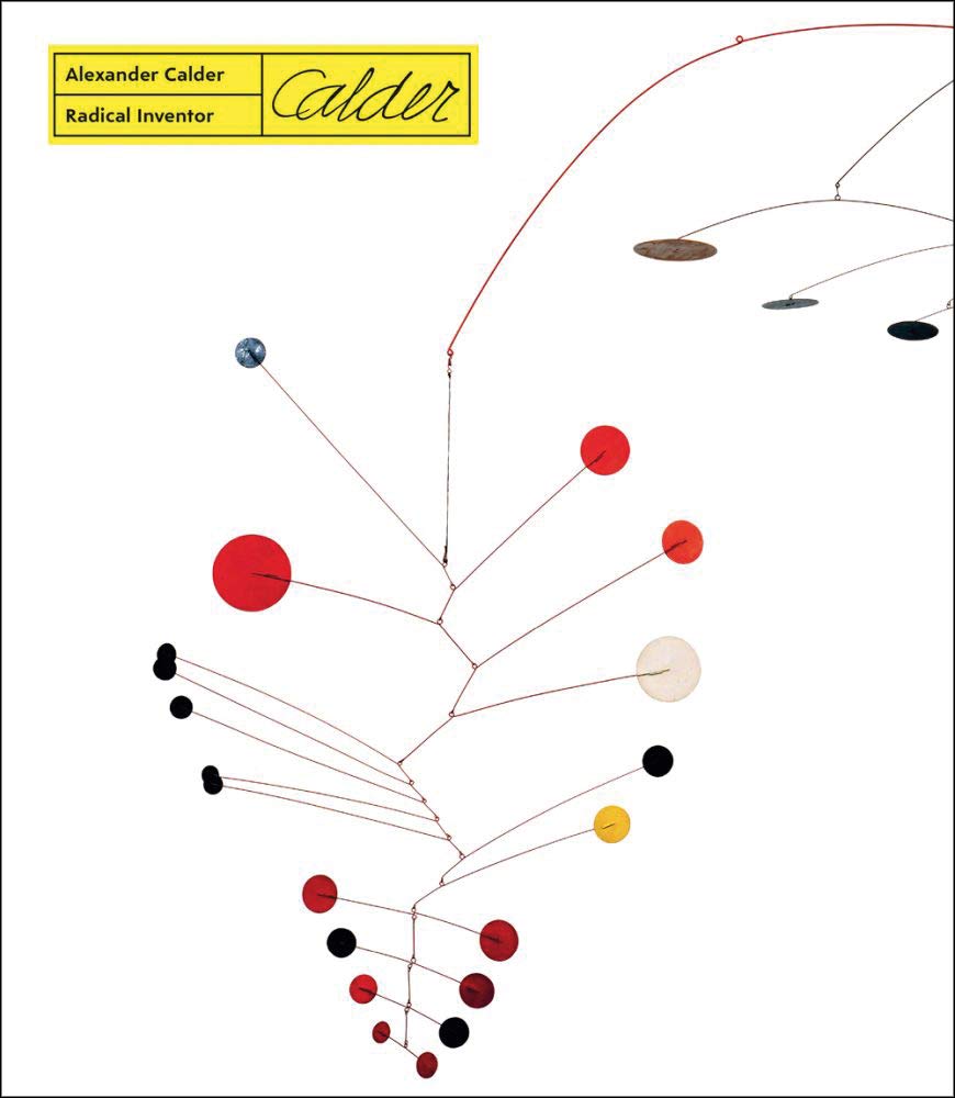 Alexander Calder: Radical Inventor | Anne Grace, Elizabeth Hutton Turner