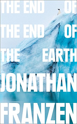 The End of the End of the Earth | Jonathan Franzen
