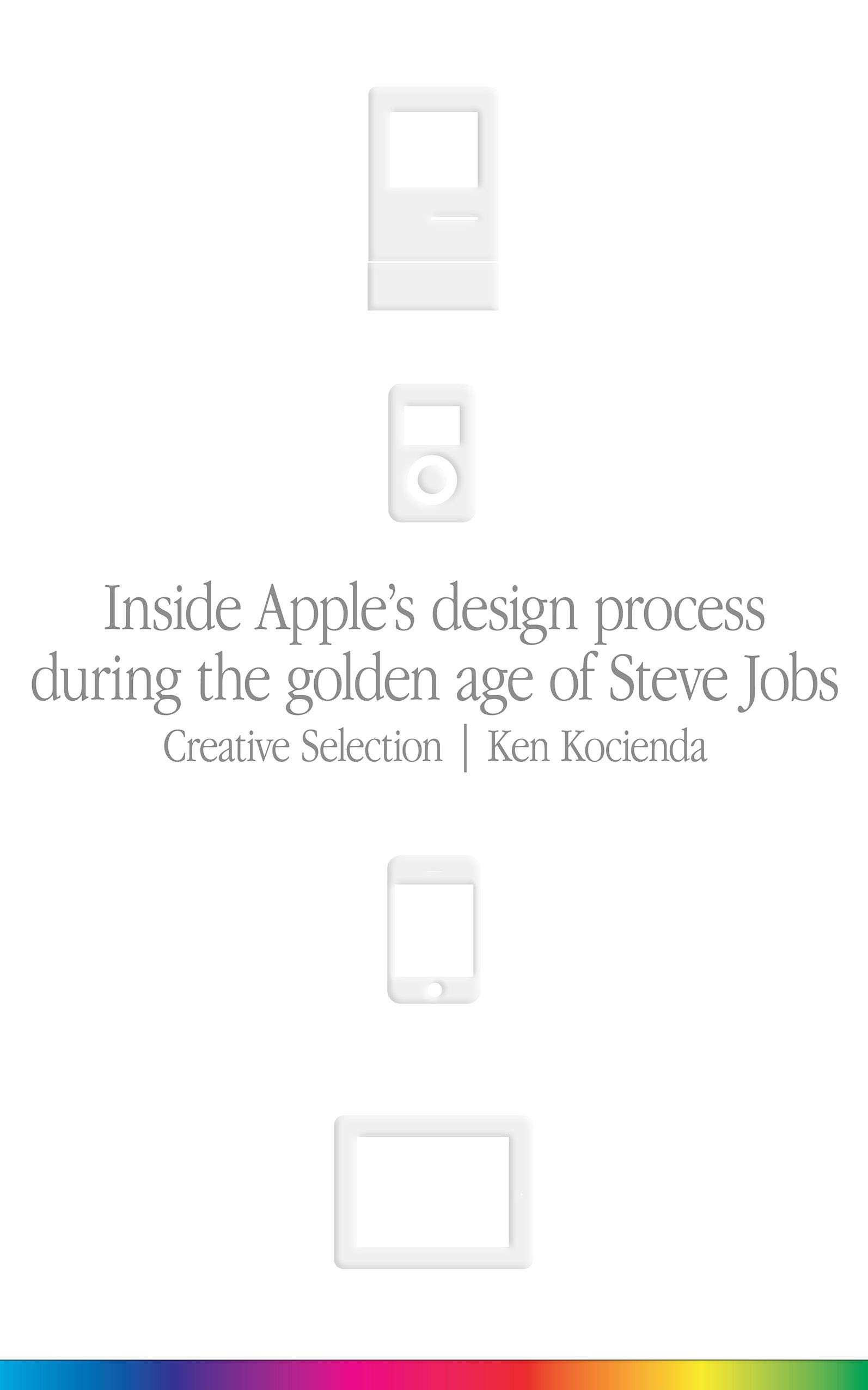 Inside Apple's Design Process During the Golden Age of Steve Jobs | Ken Kocienda