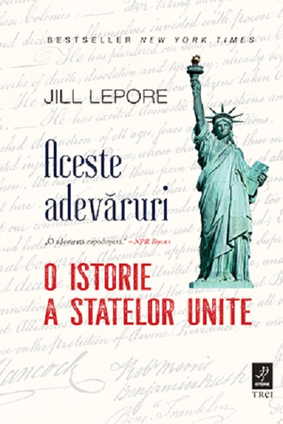 Aceste adevaruri. O istorie a Statelor Unite | Jill Lepore