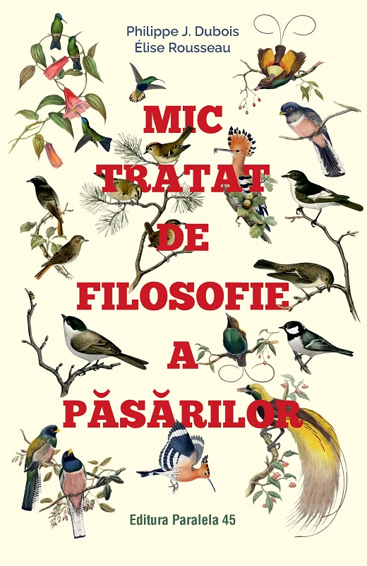 Mic tratat de filosofie a pasarilor | Philippe J. Dubois, Elise Rousseau