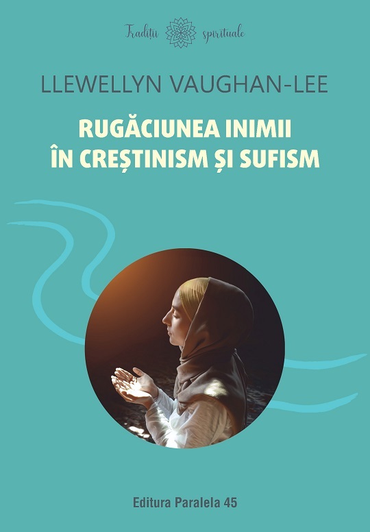 Rugaciunea inimii in crestinism si sufism  | Llewellyn Vaughan-Lee