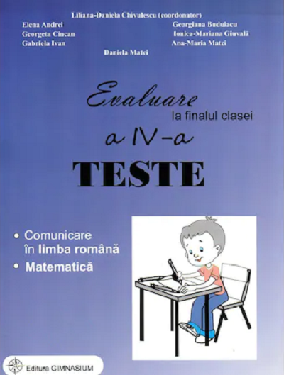 Evaluare la finalul clasei a IV-a | Liliana-Daniela Chivulescu, Elena Andrei, Georgeta Cincan, Gabriela Ivan, Daniela Matei, Georgiana Budulacu, Ionica-Mariana Giuvala, Ana-Maria Matei