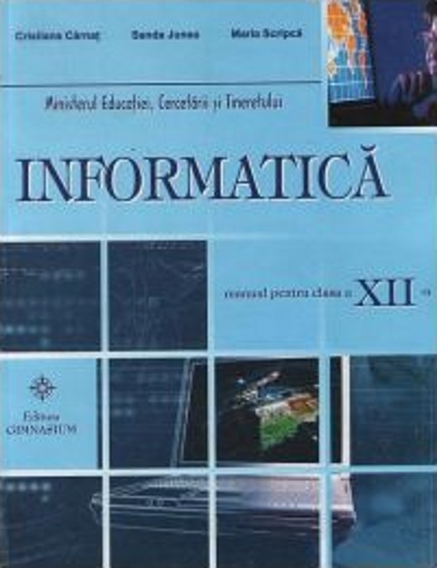 Manual informatica - Clasa a XII-a | Cristiana Carnat, Maria Scripca, Sanda Junea