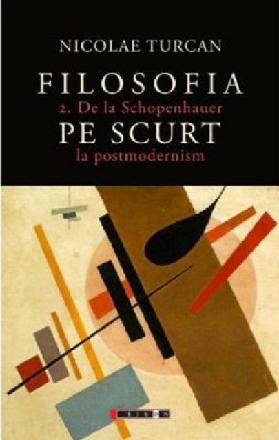 Filosofia pe scurt. De la Schopenhauer la postmodernism | Nicolae Turcan