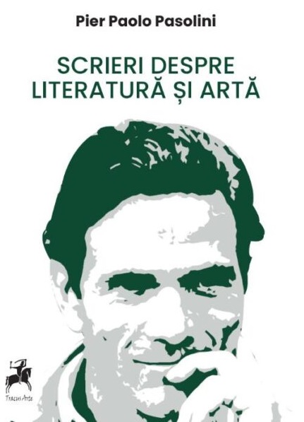 Scrieri despre literatura si arta | Pier Paolo Pasolini