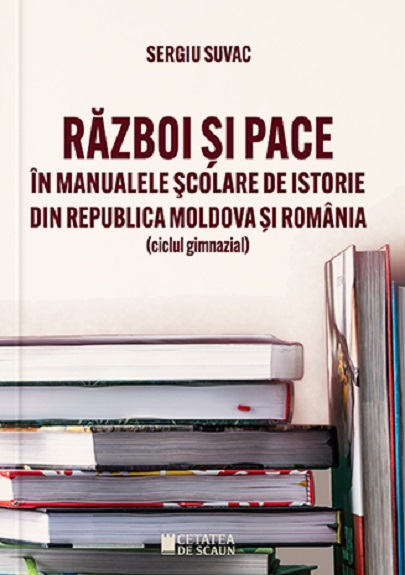 Razboi si pace in manualele scolare de istorie din Republica Moldova si Romania - ciclul gimnazial | Sergiu Suvac