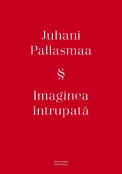 Imaginea intrupata | Juhani Pallasmaa