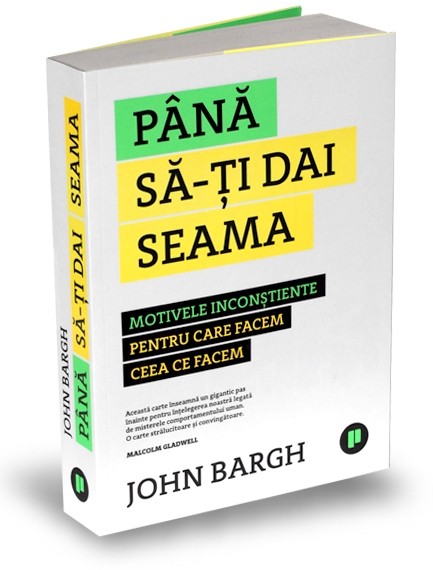 PDF Pana sa-ti dai seama | John Bargh carturesti.ro Carte