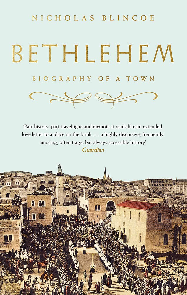 Bethlehem: Biography of a Town | Nicholas Blincoe