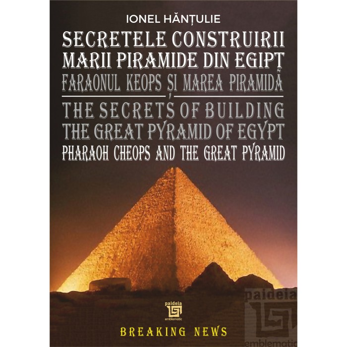 Secretele Construirii Marii Piramide din Egipt | Hantulie Ionel carturesti.ro imagine 2022