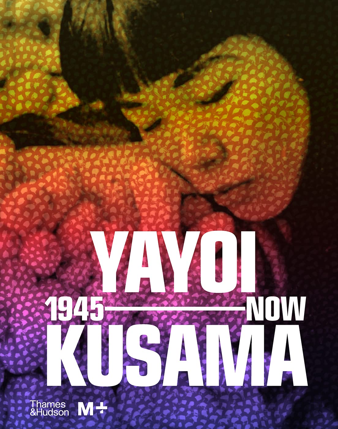 Yayoi Kusama - 1945 to Now | Doryun Chong, Mika Yoshitake