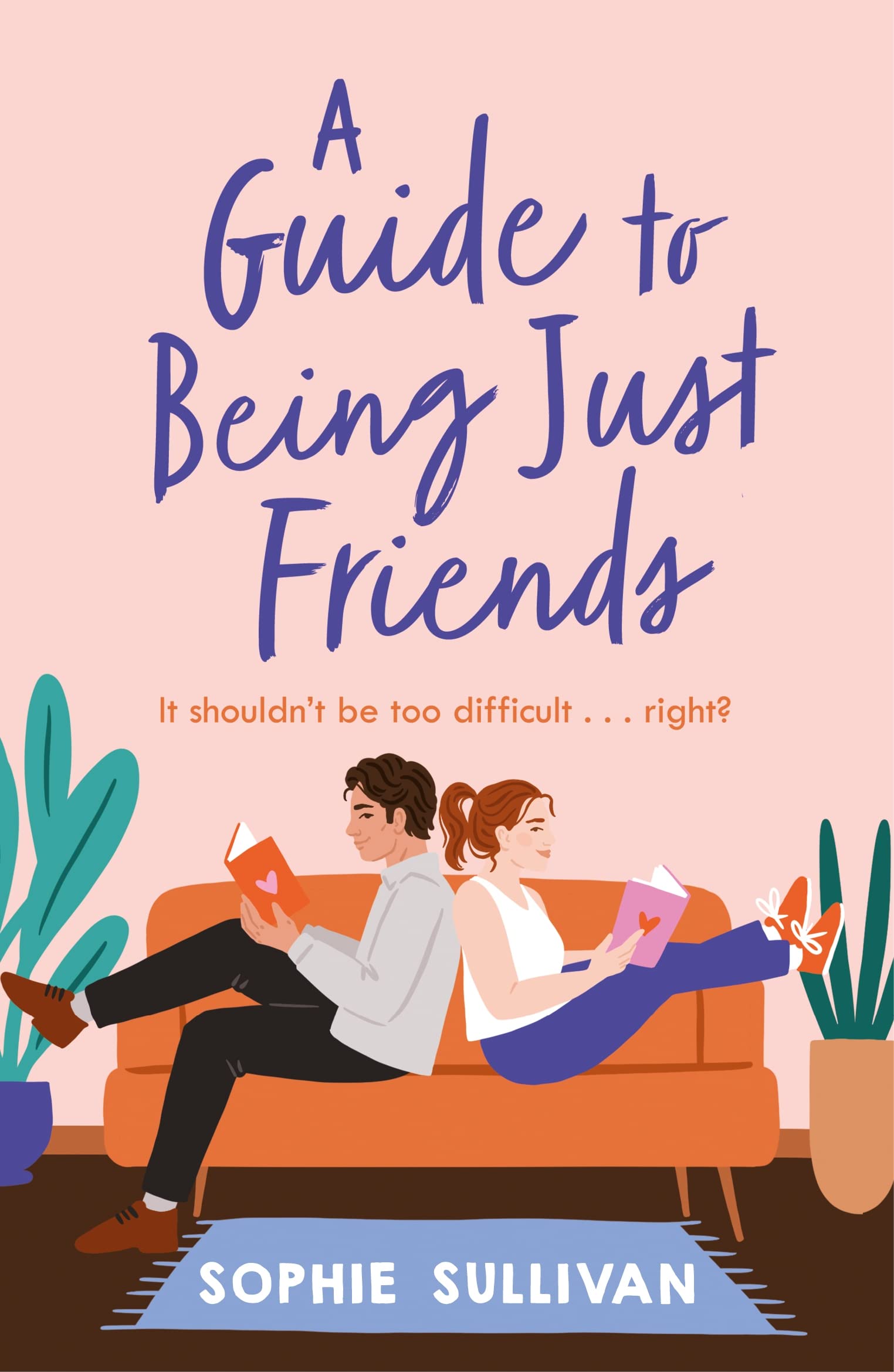 A Guide to Being Just Friends | Sophie Sullivan