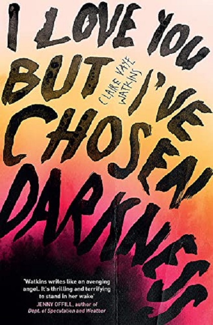 I Love You but I\'ve Chosen Darkness | Claire Vaye Watkins