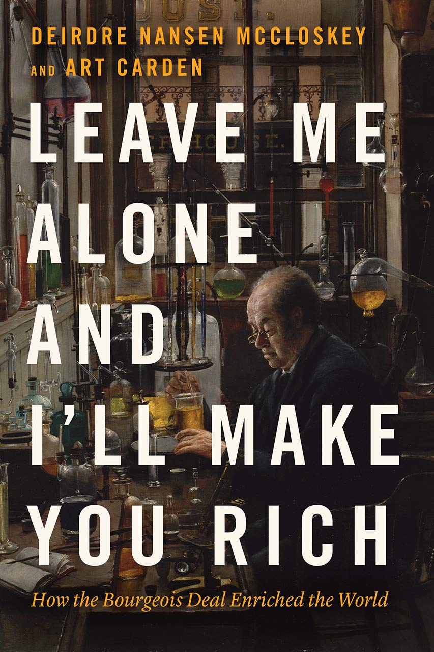 Leave Me Alone and I\'ll Make You Rich | Deirdre Nansen McCloskey, Art Carden