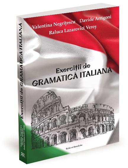 Exercitii de gramatica italiana | Valentina Negritescu, Davide Arrigoni, Raluca Lazarovici Veres