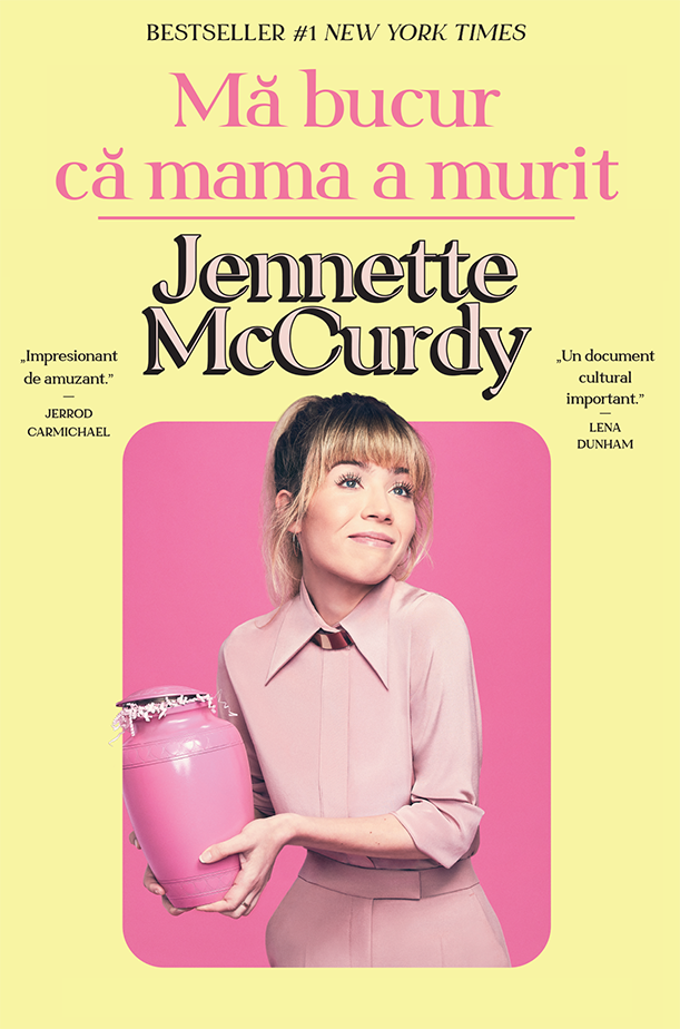 Ma bucur ca mama a murit | Jennette McCurdy