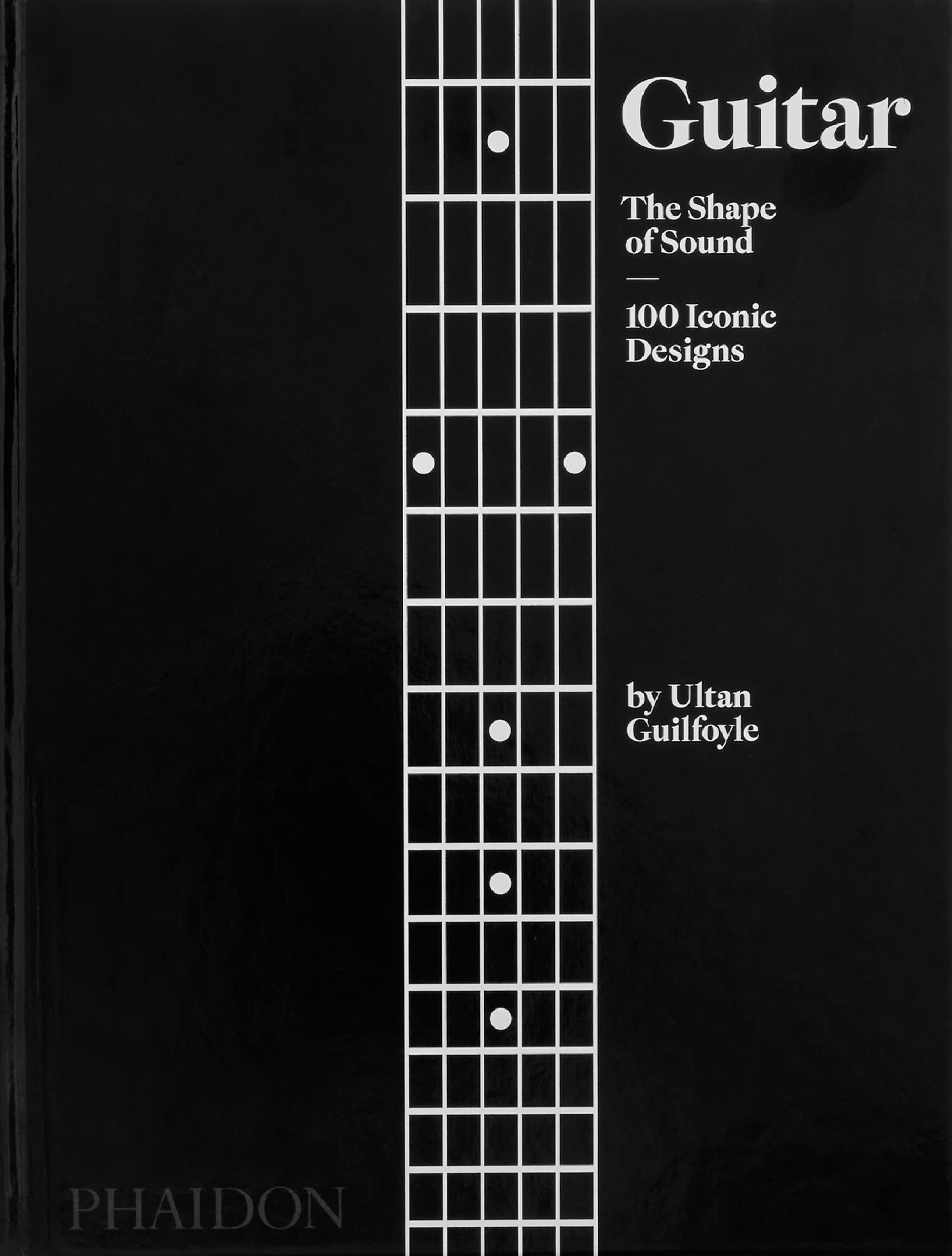 Guitar. The Shape of Sound, 100 Iconic Designs | Ultan Guilfoyle