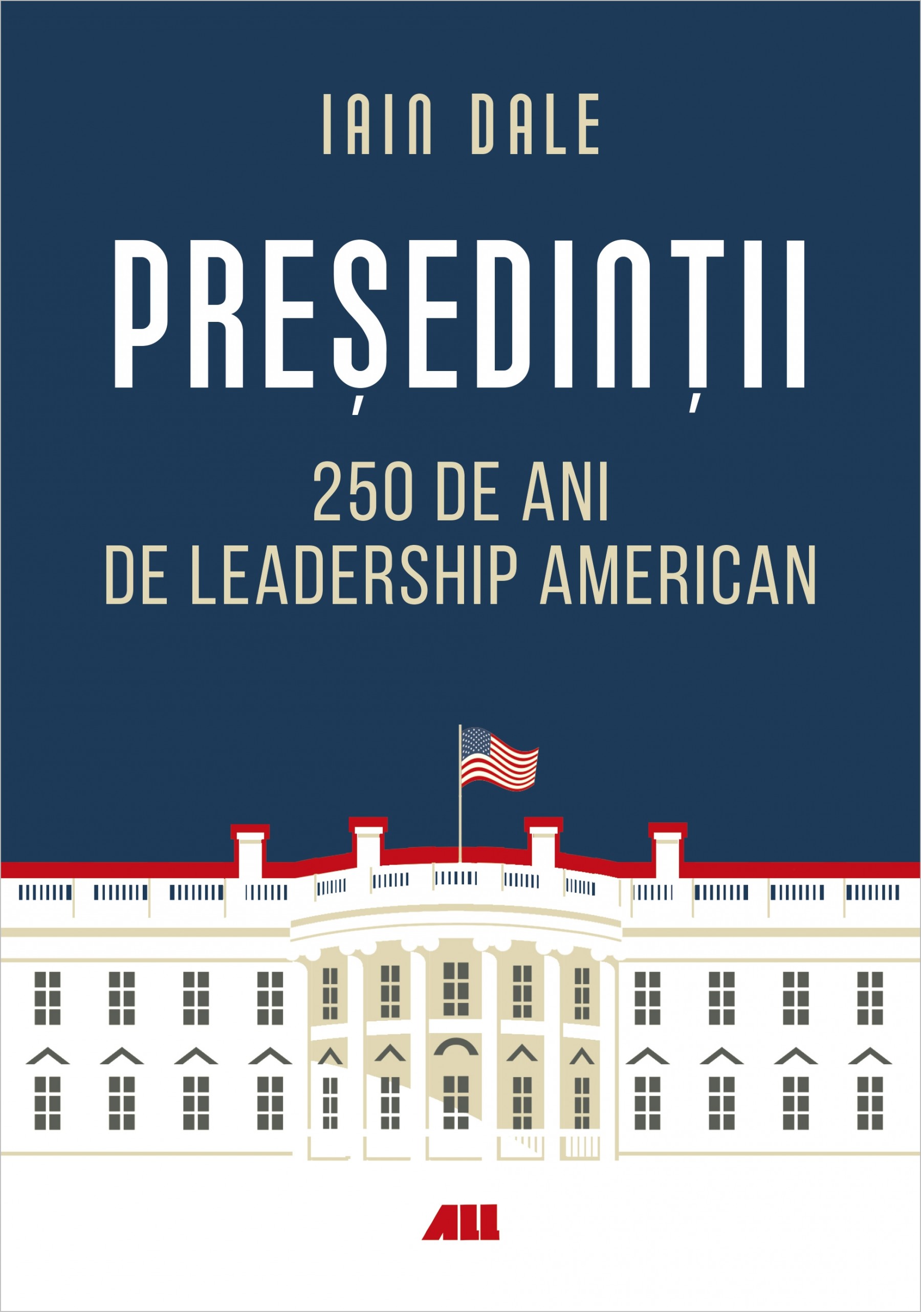 Presedintii - 250 de ani de leadership politic american | Iain Campbell Dale - 1 | YEO