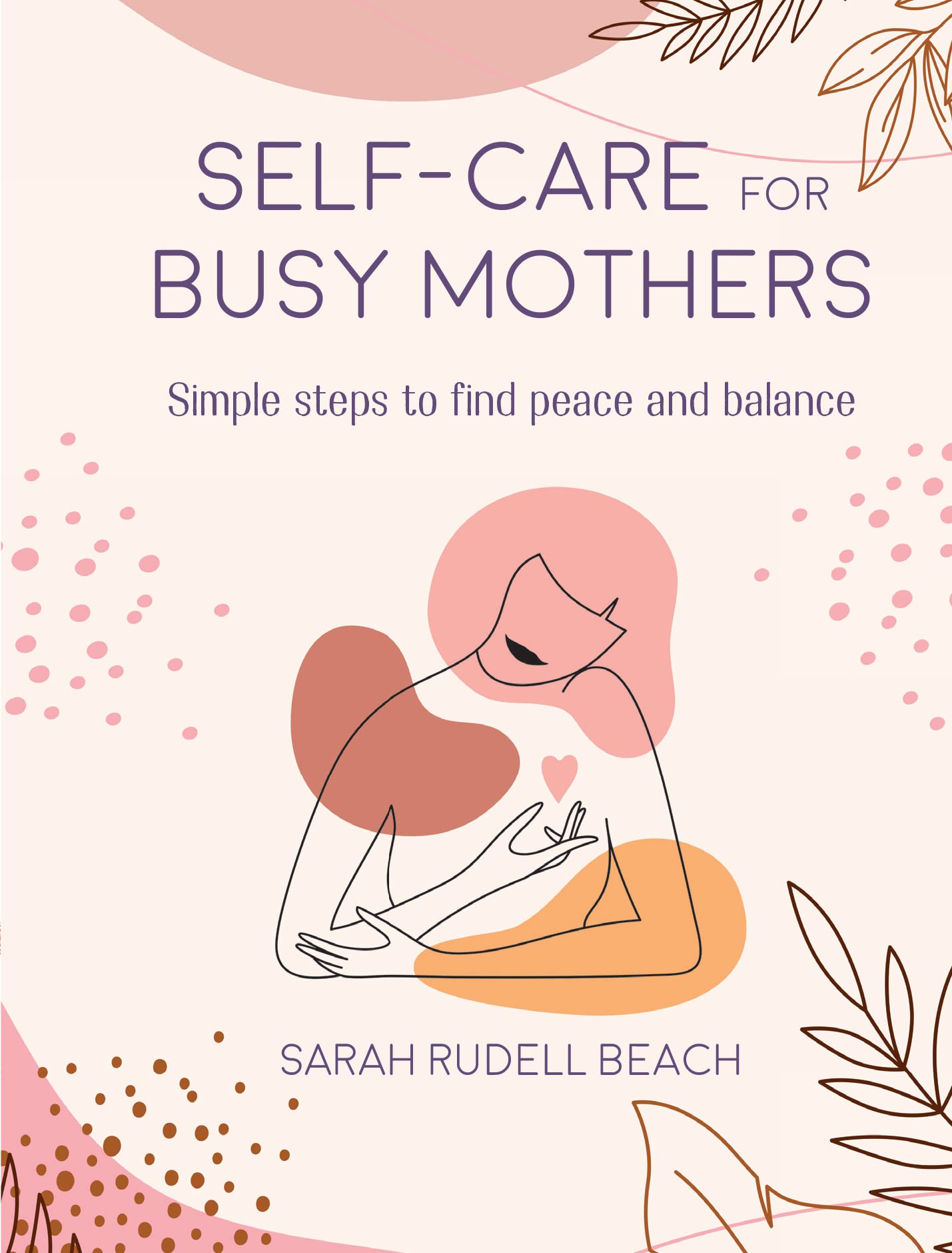 Self-care for Busy Mothers | Sarah Rudell Beach