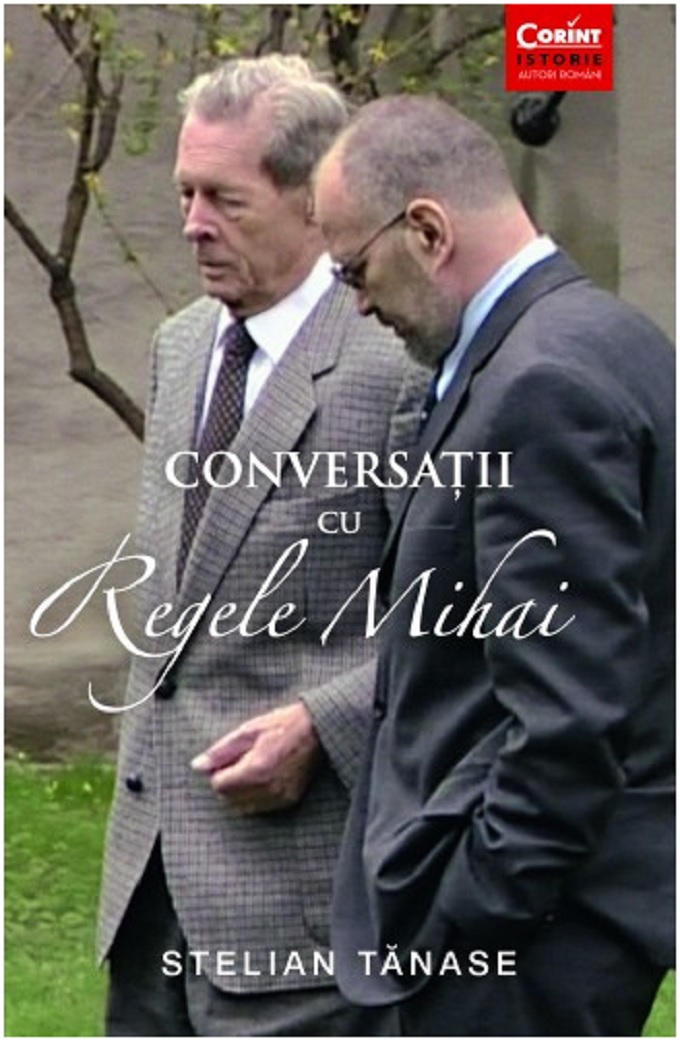 Conversatii cu Regele Mihai | Stelian Tanase carturesti.ro imagine 2022