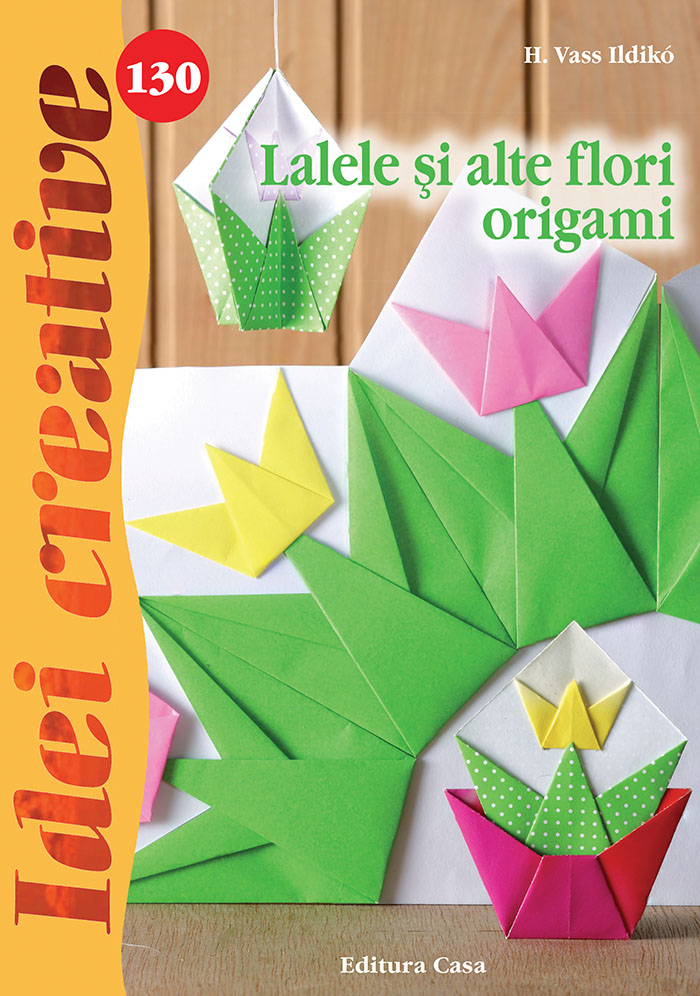 Lalele si alte flori origami – Idei creative nr. 130 | H. Vass Ildiko carturesti.ro imagine 2022