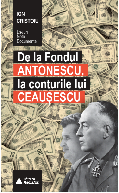 De la Fondul Antonescu, la conturile lui Ceausescu | Ion Cristoiu carturesti.ro imagine 2022 cartile.ro