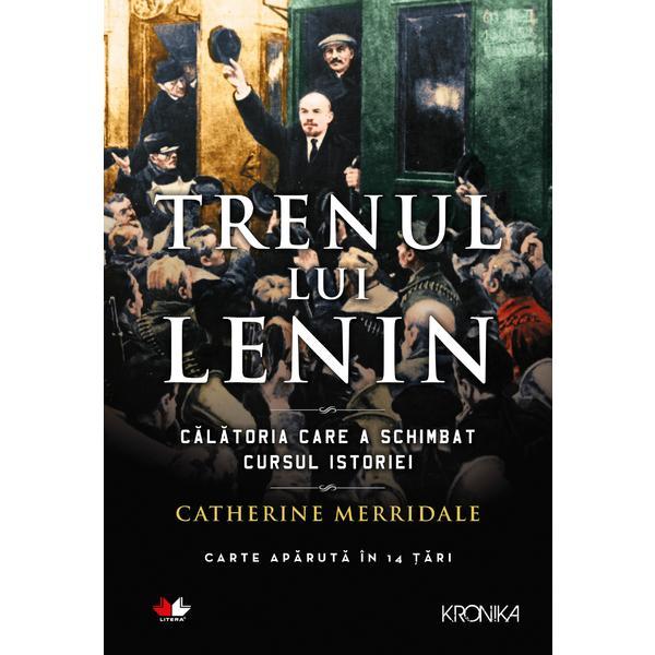 Trenul lui Lenin | Catherine Merridale carturesti.ro Carte