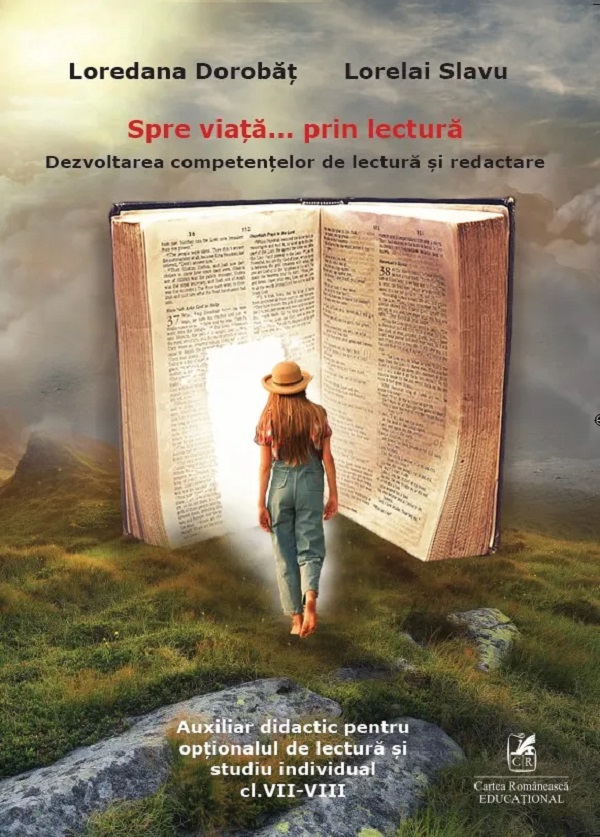 Spre viata… prin lectura. Dezvoltarea competentelor de lectura si redactare. Clasele VII-VIII | Loredana Dorobat, Lorelai Slavu