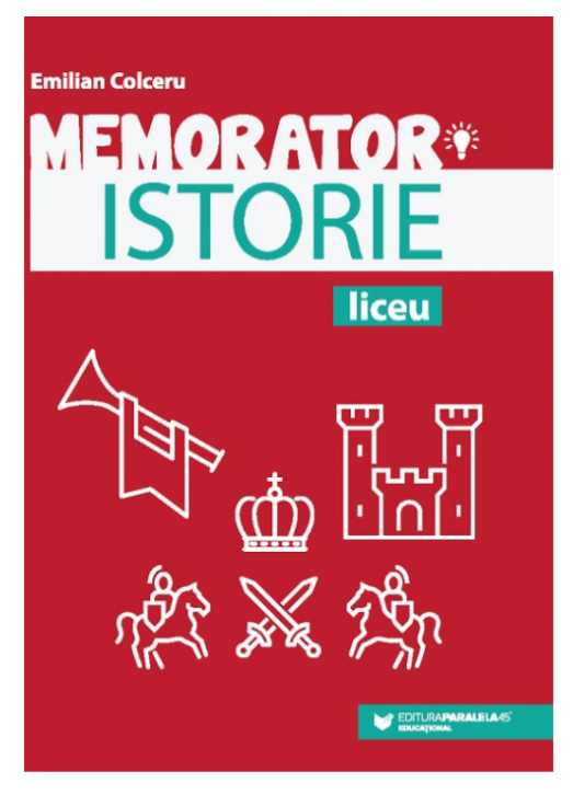 Memorator de istorie pentru liceu | Emilian Colceru