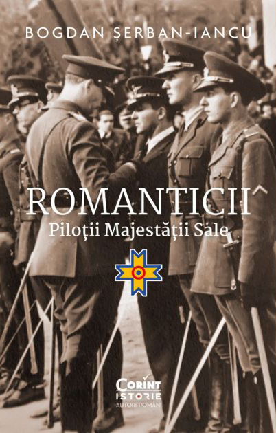 Romanticii. Pilotii majestaii sale | Bogdan Serban-Iancu