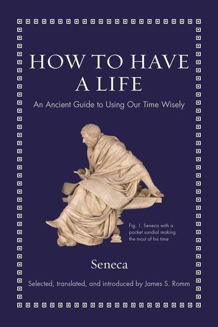 How to Have a Life | Lucius Annaeus Seneca