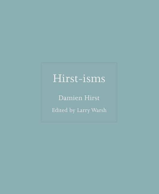 Hirst-isms | Damien Hirst, Larry Warsh