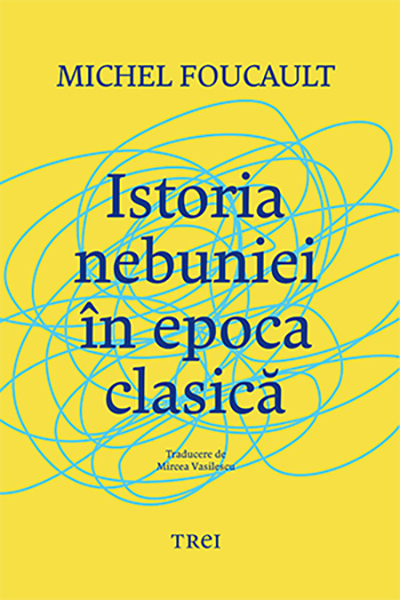 Istoria nebuniei in epoca clasica | Michel Foucault