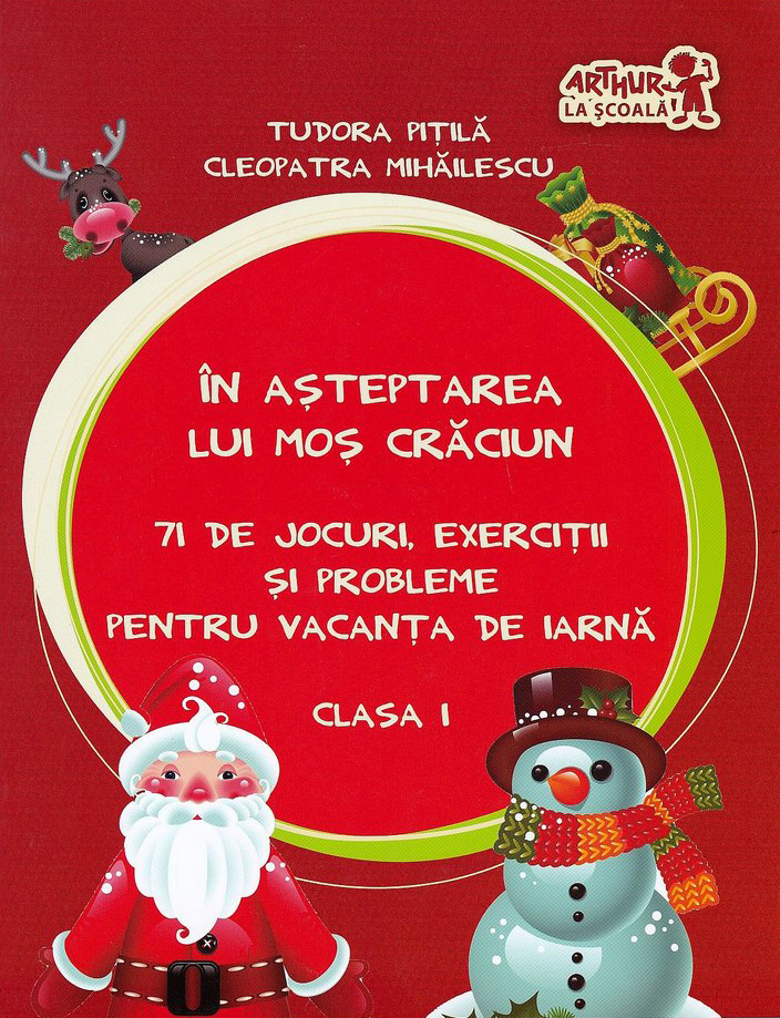 In asteptarea lui Mos Craciun. Jocuri, exercitii si probleme pentru vacanta de iarna. Clasa I | Cleopatra Mihailescu, Tudora Pitila