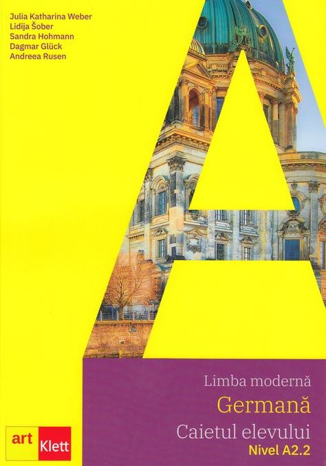 Limba moderna germana - Caietul elevului A2.2, Clasa a VII-a, a VIII-a | Julia Katharina Weber, Lidija Sober, Sandra Hohmann, Dagmar Gluck, Andreea Rusen