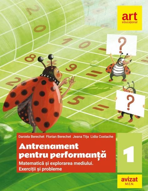 Antrenament pentru performanta - Matematica si explorarea mediului, Clasa a I-a | Daniela Berechet, Florian Berechet, Jeana Tita, Lidia Costache