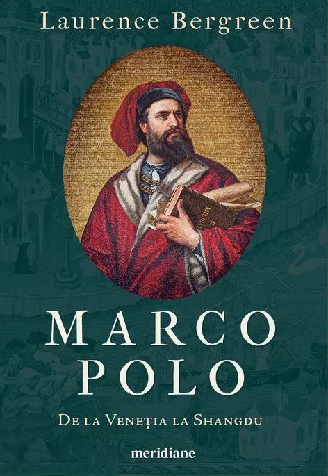 Marco Polo. De la Venetia la Shangdu | Laurence Bergreen - 1 | YEO