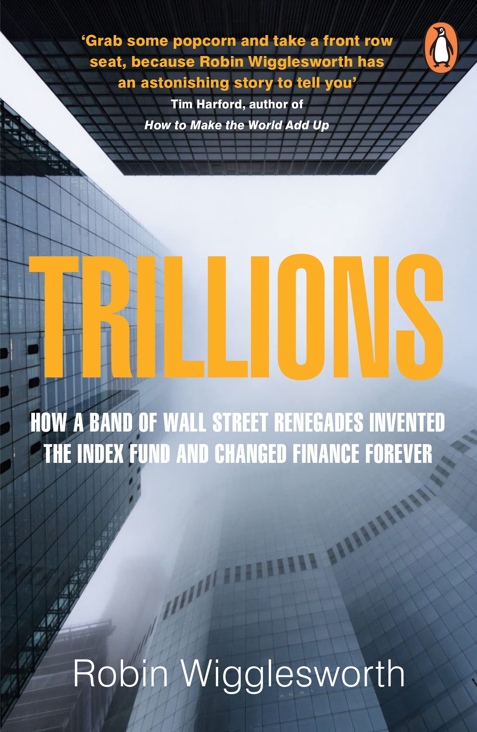Trillions: How a Band of Wall Street Renegades Invented the Index Fund and Changed Finance Forever | Robin Wigglesworth