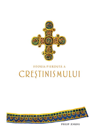 Istoria pierduta a crestinismului | Philip Jenkins Baroque Books & Arts poza bestsellers.ro